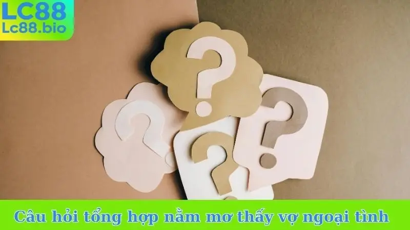 Câu hỏi tổng hợp nằm mơ thấy vợ ngoại tình