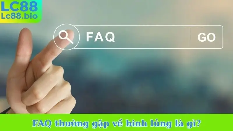 FAQ thường gặp về binh lủng là gì?